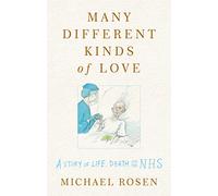 Many Different Kinds of Love: A story of life, death and the NHS
