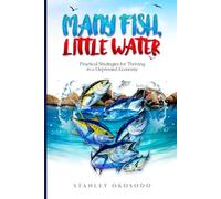 Many Fish, Little Water: Practical Strategies for Thriving in a Depressed Economy