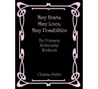 Many Hearts, Many Loves, Many Possibilities : The Polyamory Relationship Workbook