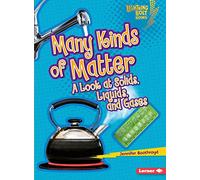 Many Kinds of Matter: A Look at Solids, Liquids, and Gases (Lightning Bolt Books (R) -- Exploring Physical Science)