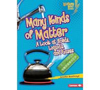 Many Kinds of Matter: A Look at Solids, Liquids, and Gases (Lightning Bolt Books (R) -- Exploring Physical Science)