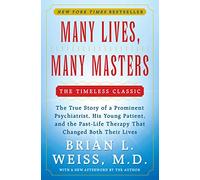 Many Lives Many Masters: The true story of a prominent psychiatrist, his young patient, and the past-life therapy that changed both their lives
