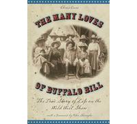 Many Loves of Buffalo Bill: The True Of Story Of Life On The Wild West Show, First Edition