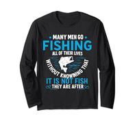 Many Men Go Fishing All of Their Lives Without Knowing That Long Sleeve T-Shirt