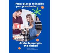 Many Places to Inspire Your Preschooler: Joyful Learning in the Kitchen