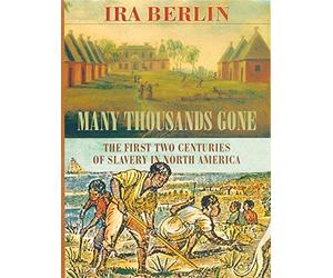 Many Thousands Gone: First Two Centuries of Slavery in North America