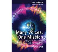 Many Voices, One Mission: Group Soul wisdom from the Joseph perspective: 7 (The Joseph Communications)