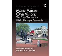 Many Voices, One Vision: The Early Years of the World Heritage Convention (Heritage, Culture, and Identity)