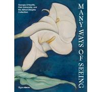 Many Ways of Seeing : Georgia O’Keeffe, Fisk University, and the Alfred Stieglitz Collection