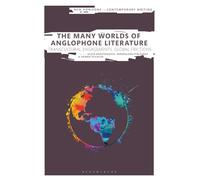 Many Worlds of Anglophone Literature, The: Transcultural Engagements, Global Frictions (New Horizons in Contemporary Writing)