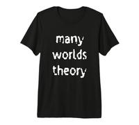 Many Worlds Theory Quantum Mechanics Premium T-Shirt