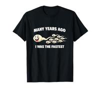 Many Years Ago I was The Fastest Funny Sperm Adult Meme Gag T-Shirt