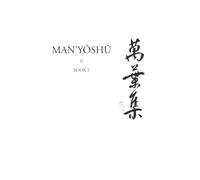Manysh (Book 1): A New English Translation Containing the Original Text, Kana Transliteration, Romanization, Glossing and Commentary (Man'yōshū)