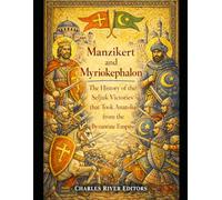 Manzikert and Myriokephalon: The History of the Battles for Anatolia between the Byzantines and Seljuks