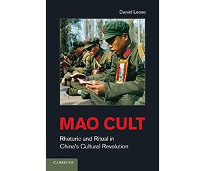 Mao Cult: Rhetoric And Ritual In China's Cultural Revolution