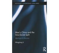 Mao’s China and the Sino-Soviet Split: Ideological Dilemma (Routledge Contemporary China Series)