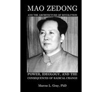Mao Zedong And The Architecture Of Revolution: Power, Ideology, and the Consequences of Radical Change