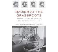 Maoism at the Grassroots: Everyday Life in China's Era of High Socialism