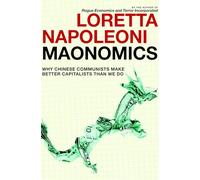 Maonomics: Why Chinese Communists Make Better Capitalists Than We Do