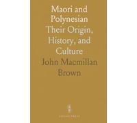 Maori and Polynesian: Their Origin, History, and Culture