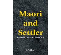Maori and Settler: A Story of The New Zealand War