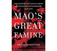 Mao's Great Famine: The History of China's Most Devastating Catastrophe, 1958-1962