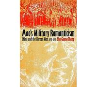 Mao's Military Romanticism: China and the Korean War, 1950-53 (Modern War Studies): China and the Korean War, 1950-1953