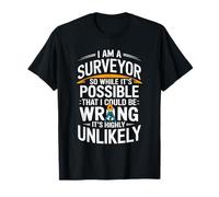 Map Cartographer, I Am A Surveyor So While It’s Possible T-Shirt