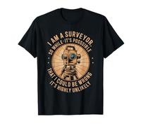 Map Cartography, I Am A Surveyor So While It’s Possible T-Shirt