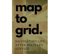 Map to Grid: Navigating Life After Military Service (Veteran Support Series)