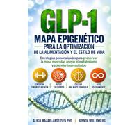 Mapa Epigenético para la Optimización de la Alimentación y el Estilo de Vida con GLP-1: Estrategias personalizadas para preservar la masa muscular, ... (Serie Mapa Epigenético para el Bienestar)