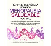 Mapa Epigenético para una Menopausia Saludable Manual: Estrategias basadas en la ciencia para calmar los bochornos, equilibrar las hormonas, y ... (Serie Mapa Epigenético para el Bienestar)