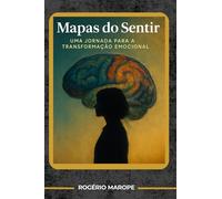 Mapas do Sentir: Uma jornada para a transformação emocional