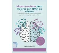 Mapas mentales para mujeres con TDAH en adultos: Estrategias simples para organizar sus pensamientos y lograr sus metas