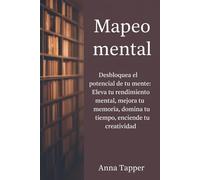 Mapeo Mental: Desbloquea el potencial de tu mente:Eleva el rendimiento mental, mejora la memoria, domina el tiempo, enciende la creatividad