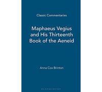 Maphaeus Vegius and His Thirteenth Book of the Aeneid (Classic Commentaries)