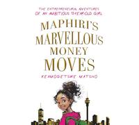 Maphiri's Marvellous Money Moves: The Entrepreneurial Adventures of an Ambitious 12-Year-Old Girl