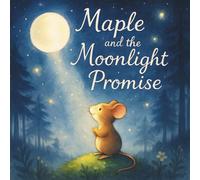 Maple and the Moonlight Promise: A Storybook Journey that Leaves Trails of Stardust and Smiles