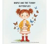 Maple and the Tummy Butterflies: A Gentle Story About Worry and the Magic of One Slow Breath (Maple's Big Feelings)
