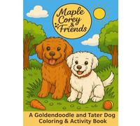 Maple, Corey and Friends: A Goldendoodle and Tater Dog Coloring and Activity Book