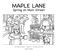 Maple Lane: Spring on Main Street: A Large Print Coloring Book of a Small Town in Bloom - 40 Original Illustrations, Plus a Hopeful Saying on Every Page