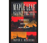 Maple Leaf against the Axis: Canada's Second World War