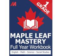 Maple Leaf Mastery - Grade 1 Workbook Canada - Math, English Language Arts, Science, and Social Studies for Grade 1 Canadian (Canadian School Curriculum Workbooks)