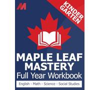 Maple Leaf Mastery - Kindergarten Workbook Canada - Math, English Language Arts, Science, and Social Studies for Kindergarten Canadian (Canadian School Curriculum Workbooks)