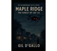 Maple Ridge: The Ghost of Lot 23: A Suburban Dystopian Thriller Where Nothing Is As It Seems