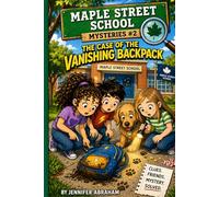 Maple Street School Mysteries #2: The Case of the Vanishing Backpack