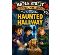 Maple Street School Mysteries #5 Case of the Haunted Hallway: Book 5