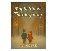 Maple Wood Thanksgiving: A Heartwarming Tale of Gratitude and New Beginnings (Tales From Maple Wood)