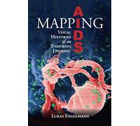 Mapping AIDS: Visual Histories of an Enduring Epidemic (Global Health Histories)