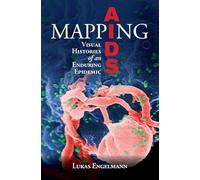 Mapping AIDS: Visual Histories of an Enduring Epidemic (Global Health Histories)